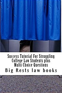 Success Tutorial for Struggling College Law Students Plus Multi Choice Questions: - Highly Instructive Academic Tutorial for Becoming a Law School Suc (Paperback)