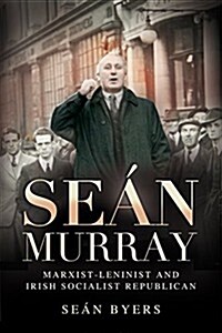 Sean Murray: Marxist-Leninist and Irish Socialist Republican (Paperback)