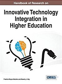 Handbook of Research on Innovative Technology Integration in Higher Education (Hardcover)