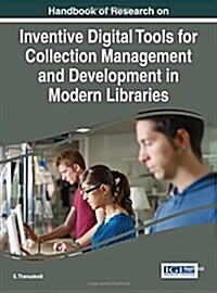 Handbook of Research on Inventive Digital Tools for Collection Management and Development in Modern Libraries (Hardcover)