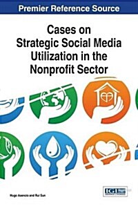 Cases on Strategic Social Media Utilization in the Nonprofit Sector (Hardcover)