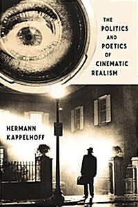 The Politics and Poetics of Cinematic Realism (Paperback)