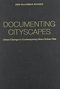 Documenting Cityscapes: Urban Change in Contemporary Non-Fiction Film (Hardcover)