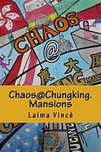 Chaos@chungking.Mansions: You Can Check In, But You Cant Check Out... (Paperback)