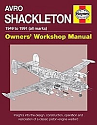 Avro Shackleton Manual : Insights into the design, construction, operation and restoration of a classic piston engine warbird (Hardcover)