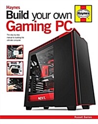 Build Your Own Gaming PC : The step-by-step manual to building the ultimate computer (Hardcover)