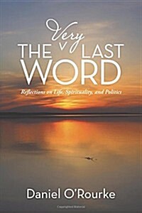 The Very Last Word: Reflections on Life, Spirituality, and Politics (Paperback)