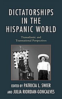 Dictatorships in the Hispanic World: Transatlantic and Transnational Perspectives (Paperback)