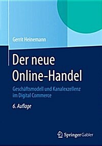 Der Neue Online-Handel: Geschaftsmodell Und Kanalexzellenz Im Digital Commerce (Paperback, 6, 6., Vollst. Ube)