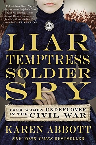 Liar, Temptress, Soldier, Spy: Four Women Undercover in the Civil War (Paperback)