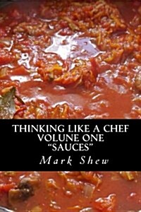 Thinking Like a Chef: Volume One Sauces (Paperback)