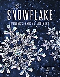 The Snowflake: Winters Frozen Artistry (Hardcover)