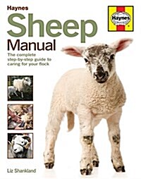 Sheep Manual : The Complete Step-by-Step Guide to Caring for Your Flock (Hardcover)