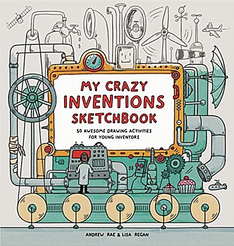 My Crazy Inventions Sketchbook : 50 Awesome Drawing Activities for Young Inventors (Paperback)