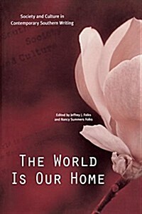 The World Is Our Home: Society and Culture in Contemporary Southern Writing (Paperback)