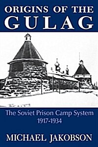 Origins of the Gulag: The Soviet Prison Camp System, 1917-1934 (Paperback)