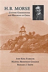 H.b. Morse, Customs Commissioner and Historian of China (Paperback)