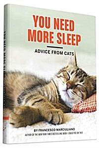 [중고] You Need More Sleep: Advice from Cats (Cat Book, Funny Cat Book, Cat Gifts for Cat Lovers) (Hardcover)