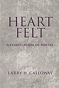Heart Felt: A Compilation of Poetry (Paperback)