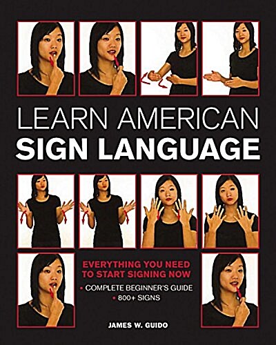 Learn American Sign Language: Everything You Need to Start Signing * Complete Beginners Guide * 800+ Signs (Spiral, Special)