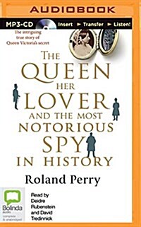 The Queen, Her Lover and the Most Notorious Spy in History (MP3 CD)