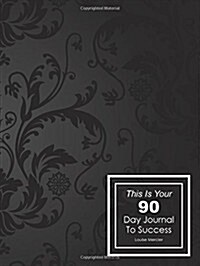 This Is Your 90 Day Journal to Success (Paperback)