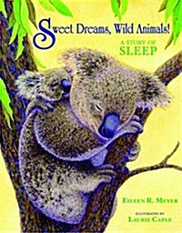 Sweet Dreams, Wild Animals!: A Story of Sleep (Hardcover)
