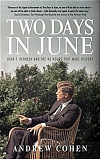 Two Days in June: John F. Kennedy and the 48 Hours That Made History (Paperback)