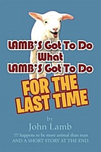 Lambs Got to Do What Lambs Got to Do: For the Last Time (Paperback)