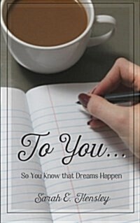 To You...: So You Know That Dreams Happen (Paperback)