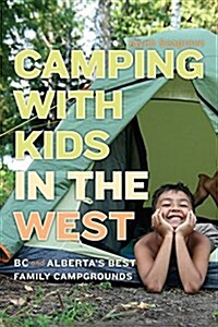 Camping with Kids in the West: BC and Albertas Best Family Campgrounds (Paperback)
