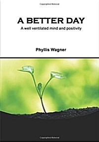 A Better Day: A Well Ventilated Mind and Positivity (Paperback)