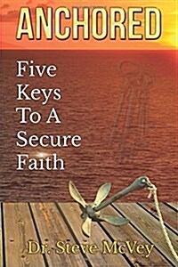Anchored: Five Keys to a Secure Faith (Paperback)