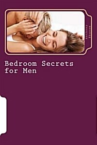 Bedroom Secrets for Men: How to Stop Pre-Mature Ejaculation Naturally & Permanently (Paperback)