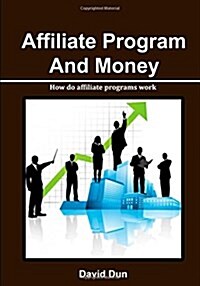 Affiliate Program and Money: How Do Affiliate Programs Work (Paperback)