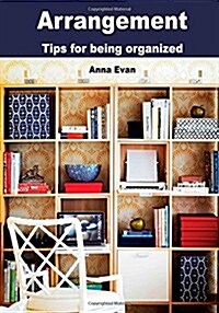 Arrangement: Tips for Being Organized (Paperback)