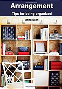 Arrangement: Tips for Being Organized (Paperback)