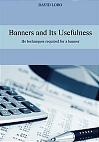 Banners and Its Usefulness: He Techniques Required for a Banner (Paperback)