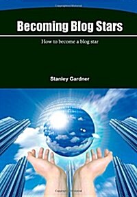 Becoming Blog Stars: How to Become a Blog Star (Paperback)