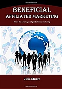 Beneficial Affiliated Marketing: Know the Advantages of Good Affiliate Marketing (Paperback)