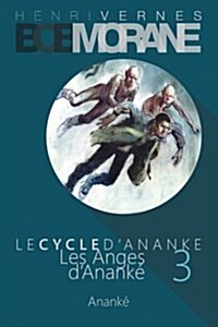 Bob Morane - Les Anges dAnanke: Le Cycle dAnanke T. 3 (Paperback)