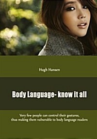 Body Language- Know It All: Very Few People Can Control Their Gestures, Thus Making Them Vulnerable to Body Language Readers (Paperback)