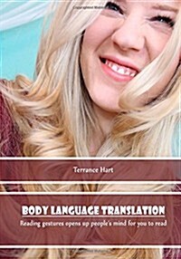 Body Language Translation: Reading Gestures Opens Up Peoples Mind for You to Read (Paperback)
