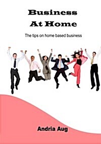 Business at Home: The Tips on Home Based Business (Paperback)