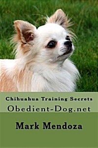 Chihuahua Training Secrets: Obedient-Dog.Net (Paperback)