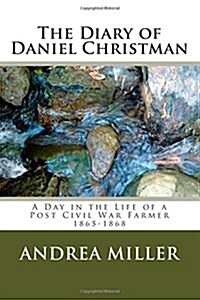 The Diary of Daniel Christman: 1865-1868 (Paperback)