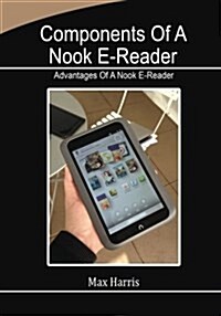 Components of a Nook E- Reader: Advantages of a Nook E-Reader (Paperback)