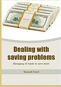 Dealing with Saving Problems: Managing of Funds to Save More (Paperback)