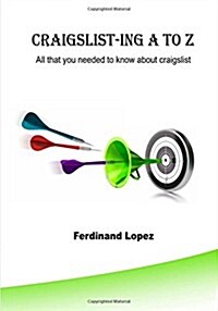 Craigslist-Ing A to Z: All That You Needed to Know about Craigslist (Paperback)