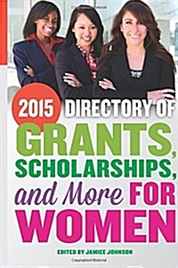 2015 Directory of Grants, Scholarships and More for Women (Paperback)